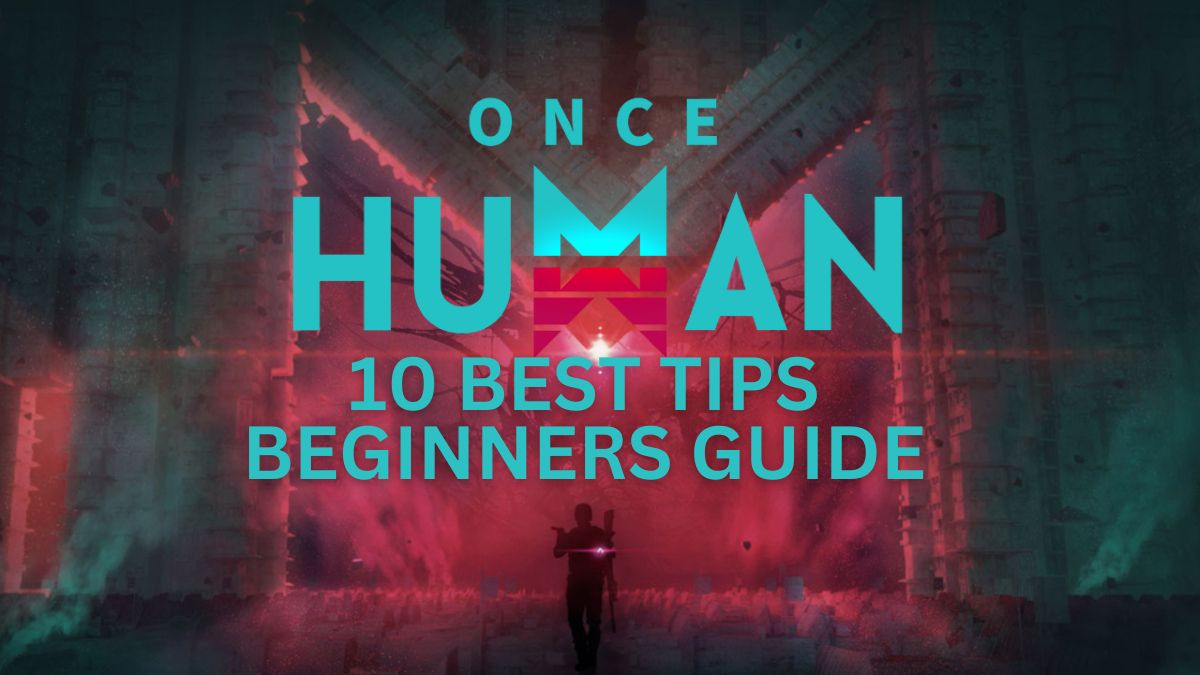 Once Human Beginner’s Guide – Top 10 Tips & Tricks