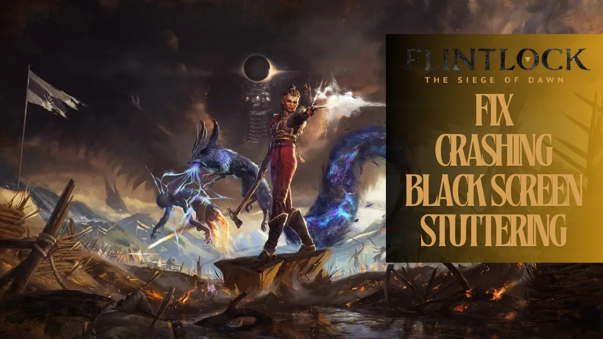 Guide on fixing Flintlock The Siege of Dawn crashing, black screen, stuttering