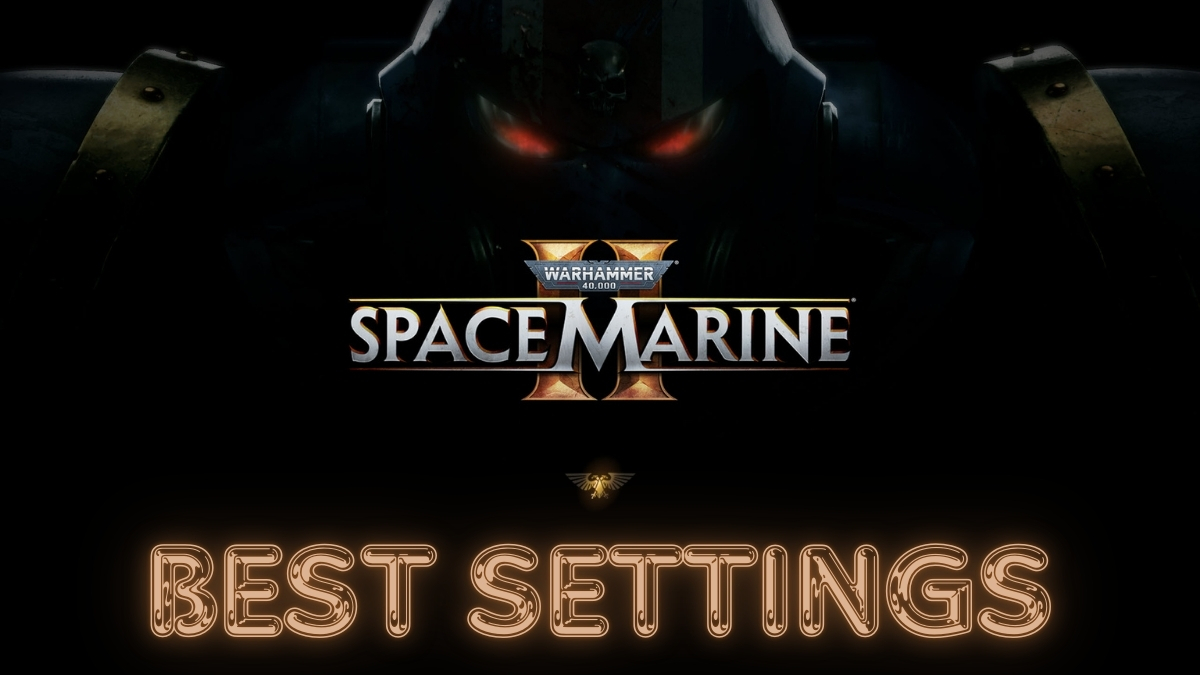 Best Settings For Warhammer 40,000: Space Marine 2 PC